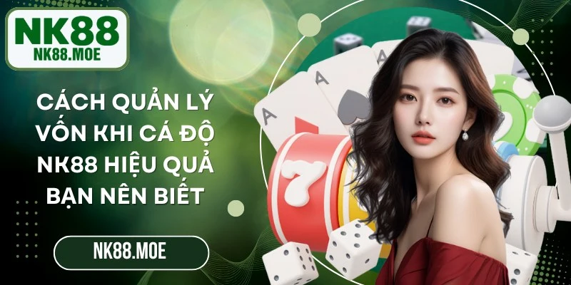 Cách Quản Lý Vốn Khi Cá Độ Nk88